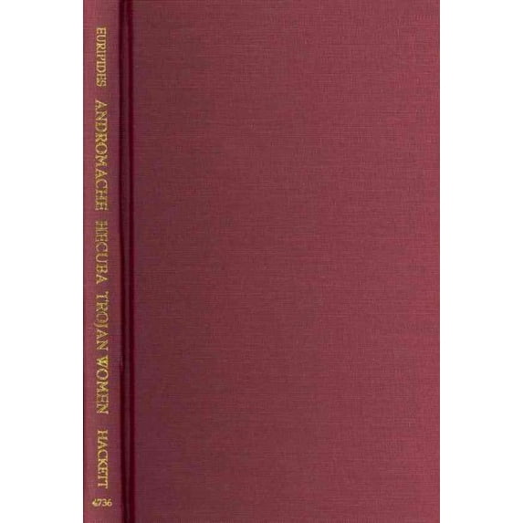 Hackett Classics: Andromache, Hecuba, Trojan Women (Hardcover)