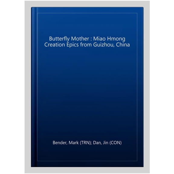 Pre-Owned Butterfly Mother: Miao (Hmong) Creation Epics from Guizhou, China (Hackett Classics) (Paperback) 0872208494 9780872208490
