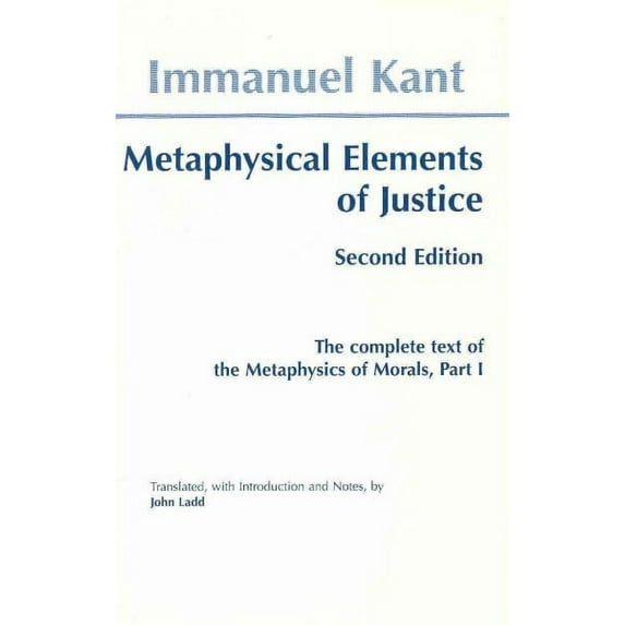 Hackett Classics: Metaphysical Elements of Justice : The complete text of the Metaphysics of Morals, Part 1 (Edition 2) (Paperback)