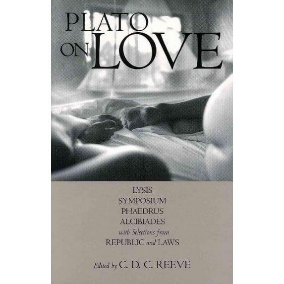 Hackett Classics: Plato on Love : Lysis, Symposium, Phaedrus, Alcibiades, with Selections from Republic and Laws (Paperback)