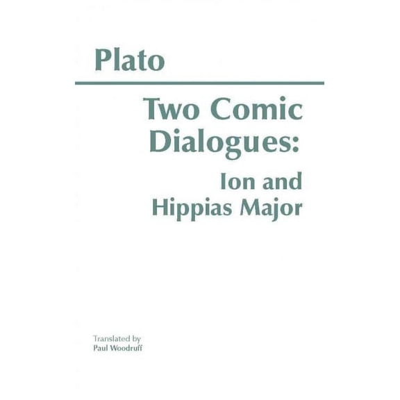 Hackett Classics: Two Comic Dialogues: Ion and Hippias Major (Paperback)