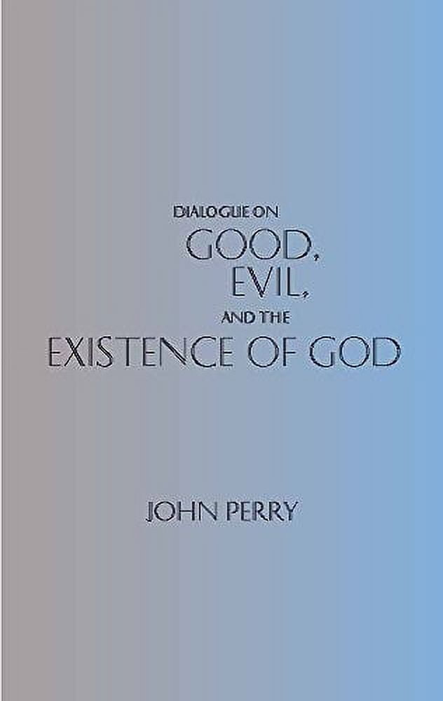 Hackett Philosophical Dialogues: Dialogue on Good, Evil, and the ...
