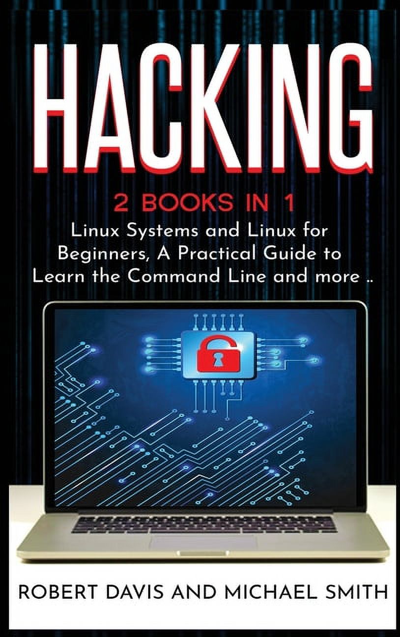 Hacking: 2 Books in 1 - Linux Systems and Linux for Beginners, A Practical Guide to Learn the Command Line and more ..