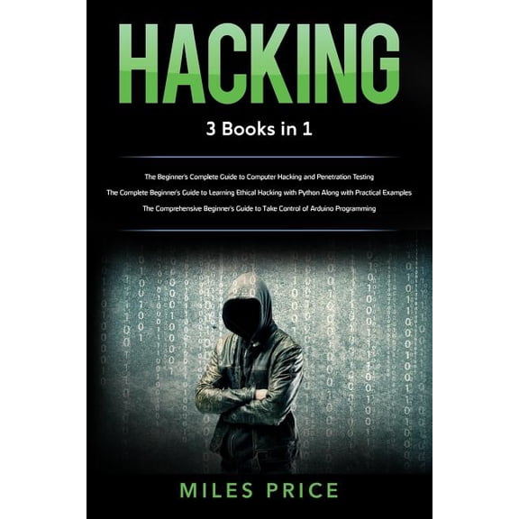 Hacking: 3 Books in 1: The Beginner's Complete Guide to Computer Hacking and Penetration Testing & The Complete Beginner, (Paperback)