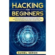 Hacking for Beginners A Step-by-Step Guide to Learning Hacking for Beginners. How to Do Hacking with Kali Linux Using a Real Examples. Learn How to Use Computer Hacking Tools, in 10 Days or Less! Pa