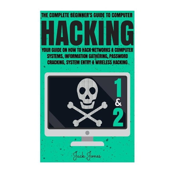 Hacking : The Complete Beginner's Guide To Computer Hacking: Your Guide On How To Hack Networks and Computer Systems, Information Gathering, Password Cracking, System Entry & Wirel