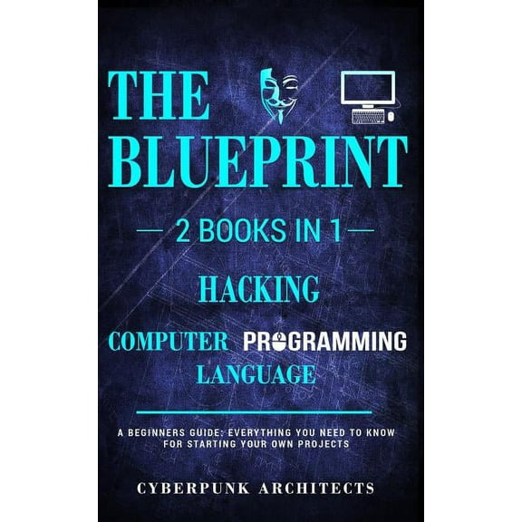 Hacking & Computer Programming Languages: 2 Books in 1: THE BLUEPRINT: Everything You Need To Know for Computer Hack, (Paperback)