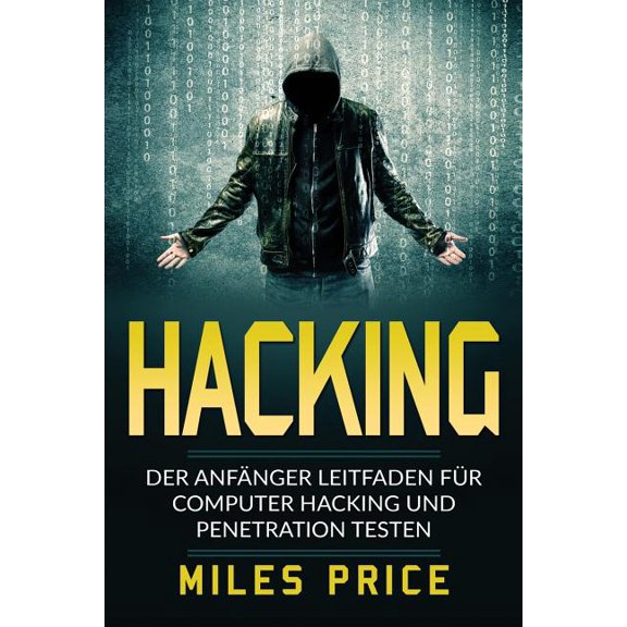 Hacking: Der Anfnger Leitfaden fr Computer Hacking und Penetration Testen (Paperback)