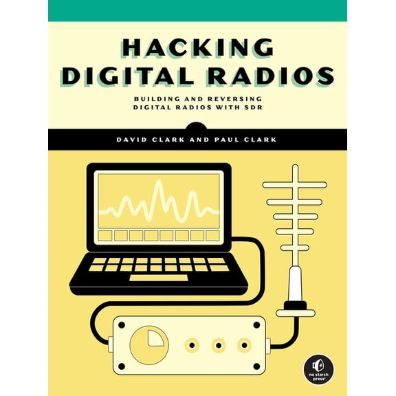 Hacking Digital Radios: Building and Reversing Digital Radios with Sdr, (Paperback)
