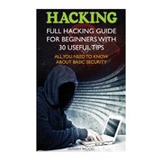 Hacking for Dummies, Hacking for Beginne Hacking: Full Hacking Guide for Beginners With 30 Useful Tips. All You Need To Know About Basic Security: (How to Hack, (Paperback)