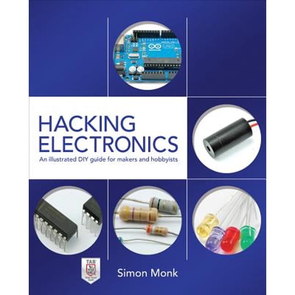Pre-Owned Hacking Electronics: An Illustrated DIY Guide for Makers and Hobbyists (Paperback) 0071802363 9780071802369