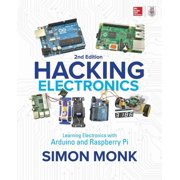 Hacking Electronics Learning Electronics with Arduino and Raspberry Pi, Second Edition, Paperback