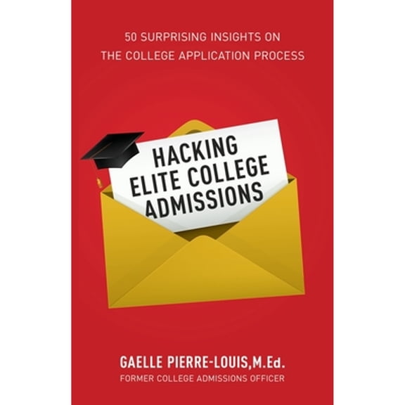 Pre-Owned Hacking Elite College Admissions: 50 Surprising Insights on the College Application Process (Paperback) 1641379308 9781641379304