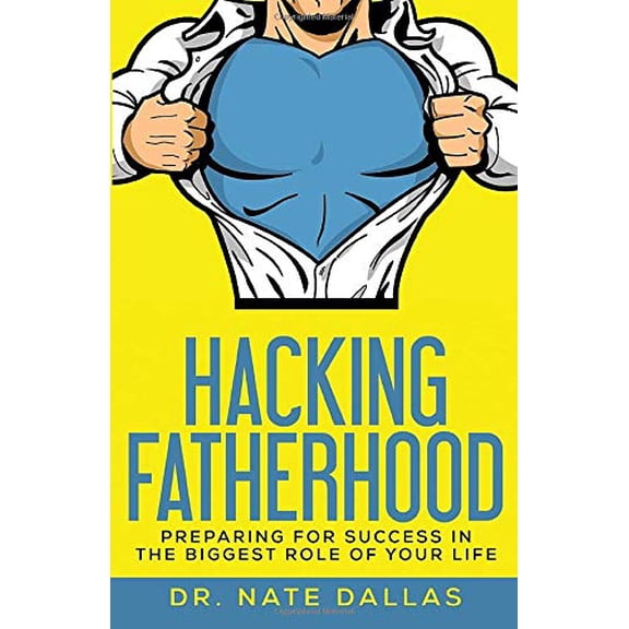 Pre-Owned Hacking Fatherhood: Preparing For Success In The Biggest Role of Your Life (Paperback) 0692835210 9780692835210