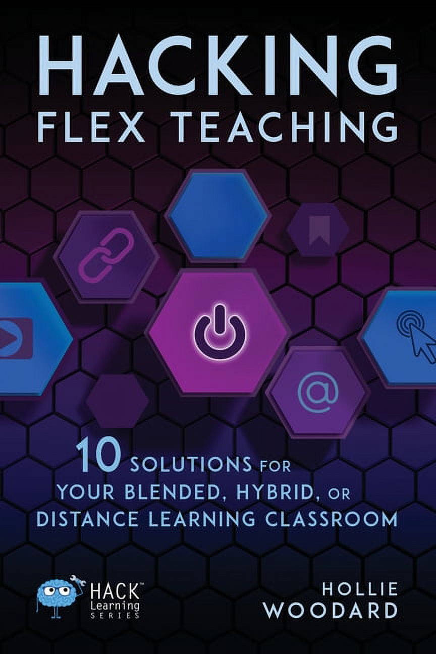 Hacking Flex Teaching 10 Solutions for Your Blended, Hybrid, or