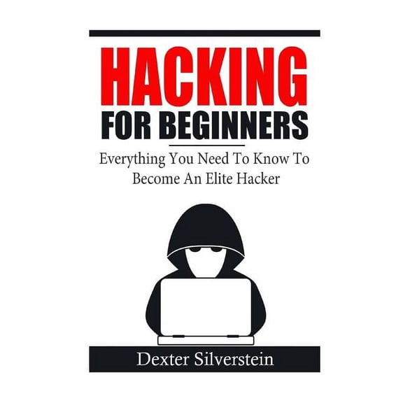 Hacking For Beginners: Everything You Need To Know To Become An Elite Hacker (Paperback)