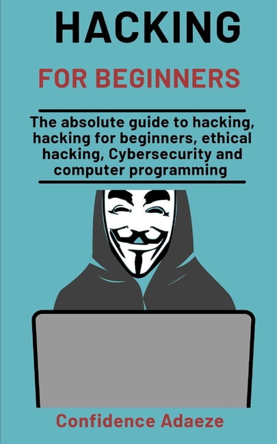 Hacking For Beginners : The Absolute Guide To Hacking, Hacking For ...