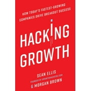 Hacking Growth How Todays Fastest-Growing Companies Drive Breakout Success, Hardcover