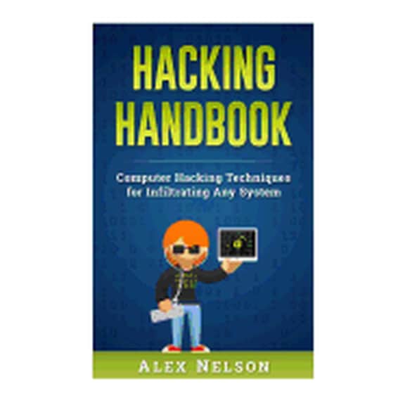 Hacking Handbook: Computer Hacking Techniques for Infiltrating Any System Social Engineering Series Paperback 1546557997 9781546557999 Alex Nelson