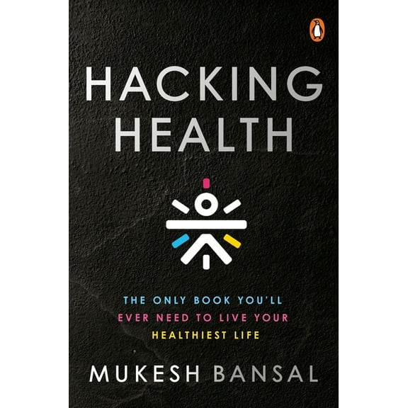 Hacking Health: The Only Book You'll Ever Need to Live Your Healthiest Life, (Hardcover)