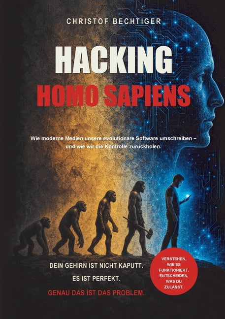 Hacking Homo Sapiens: Wie moderne Medien unsere evolutionäre Software umschreiben - und wie wir die Kontrolle zurückhole, (Paperback)