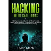 Hacking with Kali Linux A Comprehensive Guide for Beginners to Learn Basic Hacking, Cybersecurity, Wireless Networks, and Penetration Testing Paperback