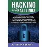 Hacking with Kali Linux Hacking With Kali Linux A Comprehensive, Step-By-Step Beginners Guide to Learn Ethical Hacking With Practical Examples, Book 1, Paperback