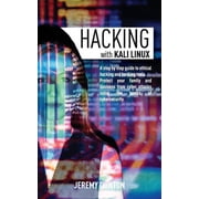 Hacking with Kali Linux A Step By Step Guide To Ethical Hacking, Hacking Tools, Protect Your Family And Business From C, Paperback