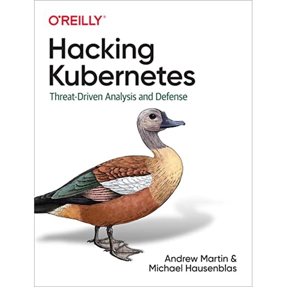 Pre-Owned Hacking Kubernetes: Threat-Driven Analysis and Defense Paperback