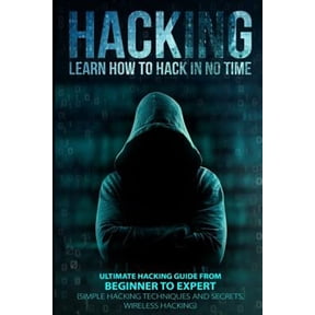 Hacking: Learn How To Hack In No Time: Ultimate Hacking Guide From Beginner To Expert (Paperback)