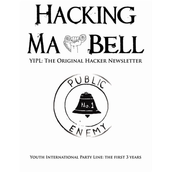 Hacking Ma Bell: The First Hacker Newsletter - Youth International Party Line, The First Three Years, (Paperback)