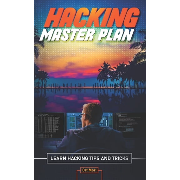 Hacking Master Plan: Learn Hacking Tips and Tricks, (Paperback)