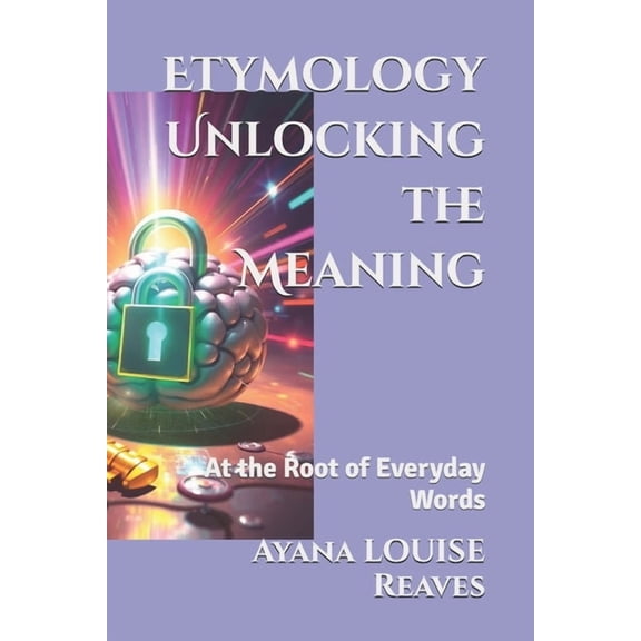 Hacking the Matrix: Codes and Guides for Etymology Unlocking the Meaning: At the Root of Everyday Words, Book 3, (Paperback)