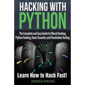 Hacking, Python, Tor, Bitcoin, Blockchain: Hacking With Python: The Complete and Easy Guide to Ethical Hacking, Python Hacking, Basic Security, and Penetration Testing - Learn How to Hack Fast! (Paper