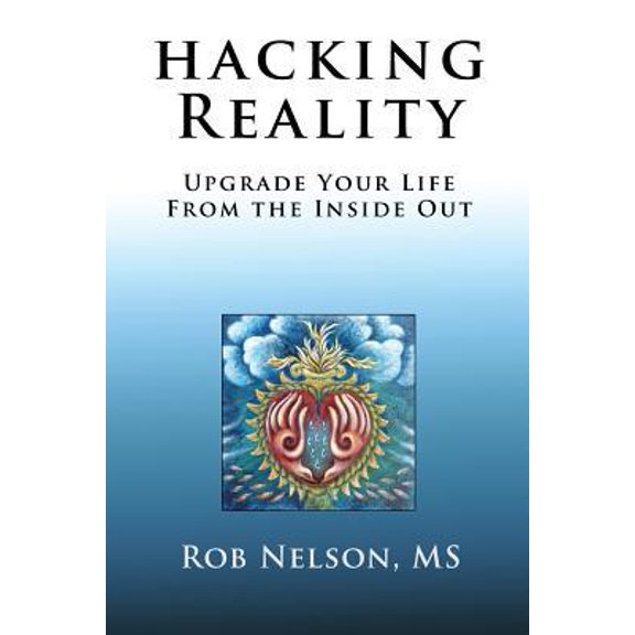 Pre-Owned Hacking Reality: Upgrade Your Life From the Inside Out (Paperback) 1733682600 9781733682602