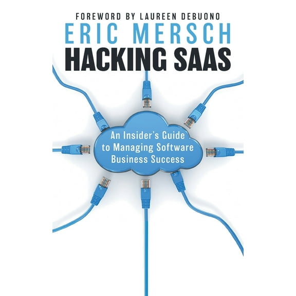 Hacking SaaS: An Insider's Guide to Managing Software Business Success, (Paperback)