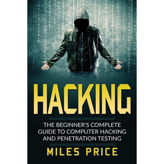 Hacking: The Beginner's Complete Guide To Computer Hacking And Penetration Testing, (Paperback)
