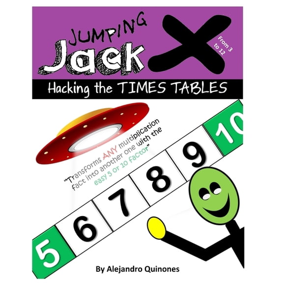 Hacking The Times Tables - Jumping Jack X: Transform Any Multiplication Fact From 3 To 12 Into Another One With The Easy 5 Or 10 Factor (Paperback)
