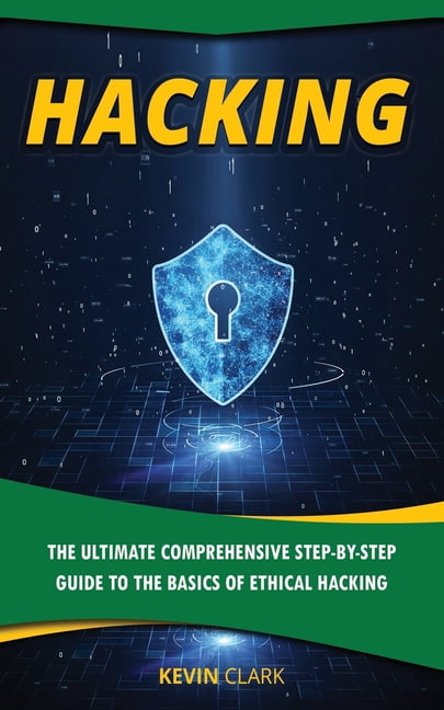 Hacking: The Ultimate Comprehensive Step-By-Step Guide to the Basics of ...