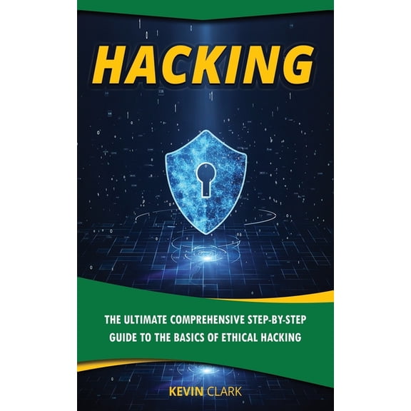 Hacking: The Ultimate Comprehensive Step-By-Step Guide to the Basics of Ethical Hacking