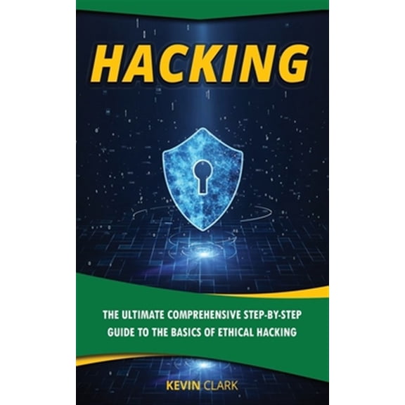 Pre-Owned Hacking: The Ultimate Comprehensive Step-By-Step Guide to the Basics of Ethical Hacking (Paperback) 1702816028 9781702816021