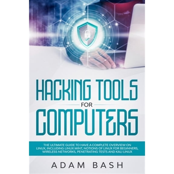 Pre-Owned Hacking Tools For Computers: The Ultimate Guide To Have A Complete Overview on Linux, Including Linux Mint, Notions of Linux for Beginners, Wireless Networks, Penetrating Tests and Kali Linux (Paperba