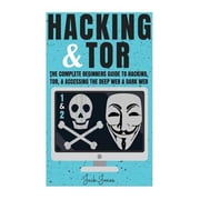 Hacking & Tor The Complete Beginners Guide To Hacking, Tor, Accessing The Deep Web & Dark Web Paperback by Jack Jones