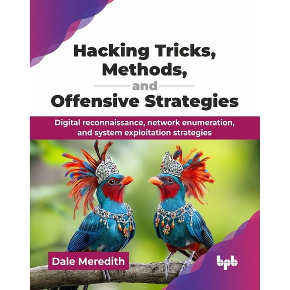 Hacking Tricks, Methods, and Offensive Strategies: Digital reconnaissance, network enumeration, and system exploitation , (Paperback)