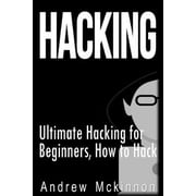 Hacking Ultimate Hacking for Beginners, How to Hack