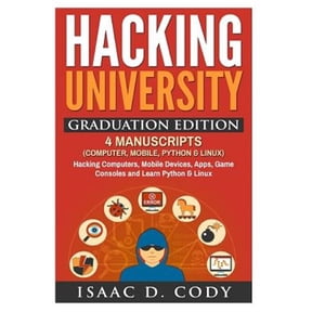Pre-Owned Hacking University Graduation Edition: 4 Manuscripts (Computer, Mobile, Python & Linux): Hacking Computers, Mobile Devices, Apps, Game Consoles and Le