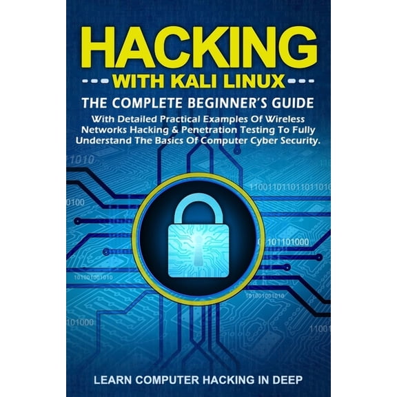Hacking With Kali Linux: The Complete Beginner's Guide With Detailed Practical Examples Of Wireless (Paperback) by Learn Computer Hacking in Deep