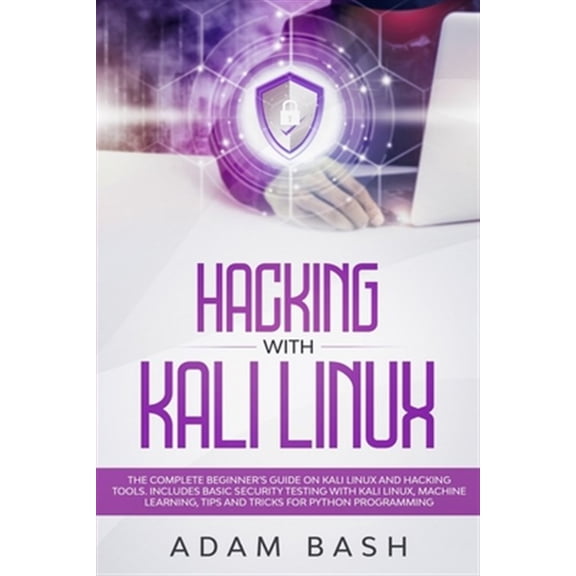 Pre-Owned Hacking With Kali Linux: The Complete Beginner's Guide on Kali Linux and Hacking Tools. Includes Basic Security Testing with Kali Linux, Machin