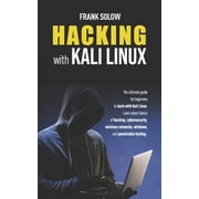 Hacking With Kali Linux The Ultimate Guide For Beginners To Hack With Kali Linux. Learn About Paperback by Frank Solow