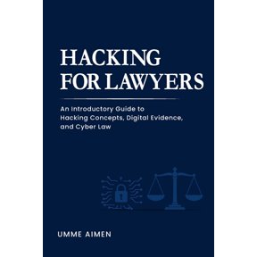 Hacking for Lawyers: An Introductory Guide to Hacking Concepts, Digital Evidence, and Cyber Law, (Paperback)